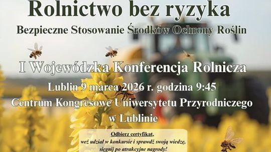 Plakat informuje o pierwszej Wojewódzkiej Konferencji Rolniczej "Rolnictwo bez ryzyka - Bezpieczne Stosowanie Środków Ochrony Roślin", która odbędzie się 9 marca 2026r. w Centrum Kongresowym Uniwersytetu Przyrodniczego w Lublinie