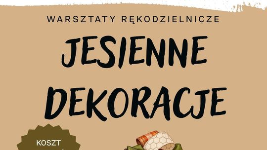 Zapraszamy na warsztaty rękodzielnicze - JESIENNE DEKORACJE