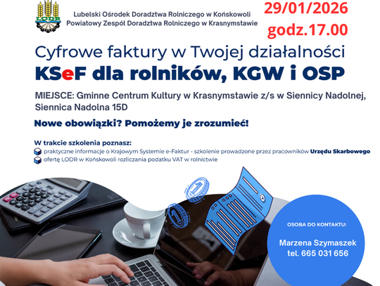 Szkolenie KSeF dla rolników, KGW i OSP Plakat informuje o szkoleniu organizowanym przez Lubelski Ośrodek Doradztwa Rolniczego w Końskowoli "KSeF dla rolników, KGW i OSP", które odbędzie się 29 stycznia 2026r. o godz. 17:00 w Gminnym Centrum Kultury w Krasnymstawie z/s w Siennicy Nadolnej