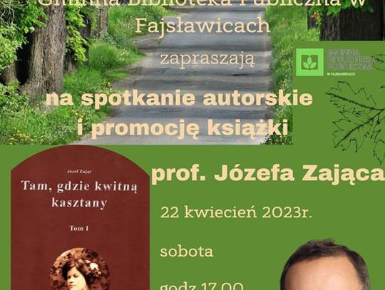 Plakat informuje o spotkaniu autorskim promującym ksiązkę profesora Józefa Zająca pt. "Tam, gdzie kwitną kasztany", które odbędzie się 22 kwietnia 2023r. o godzinie 17:00 w sali widowiskowej Gminnego Ośrodka Kultury w Fajsławicach