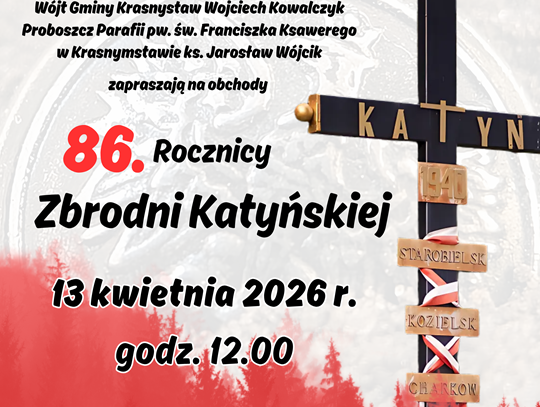 Zaproszenie na uroczystości upamiętniające Ofiary Zbrodni Katyńskiej Plakat informuje o obchodach 86. rocznicy Zbrodni Katyńskiej, które odbędą się 13 kwietnia 2026r., w Kościele pw. św. Franciszka Ksawerego w Krasnymstawie