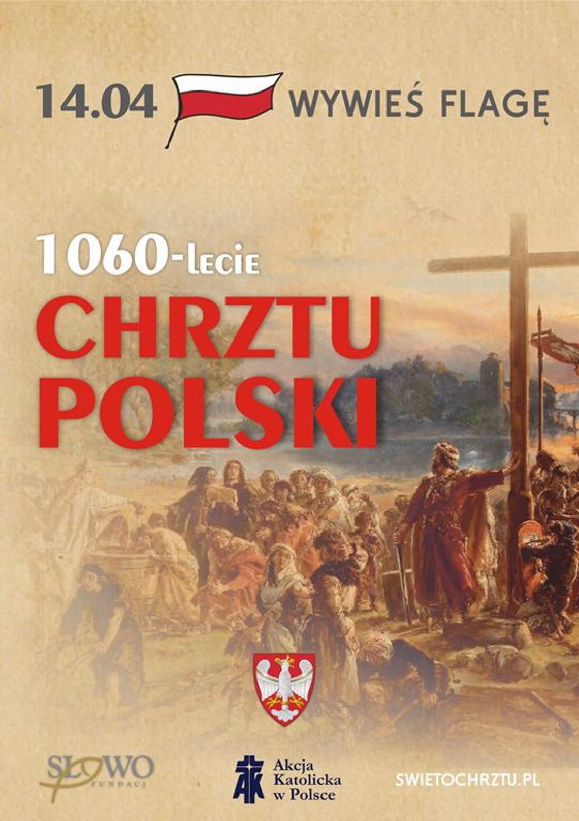 14 kwietnia – Święto Chrztu Polski Plakat informuje o przypadającym na dzień 14 kwietnia Święcie Chrztu Polski